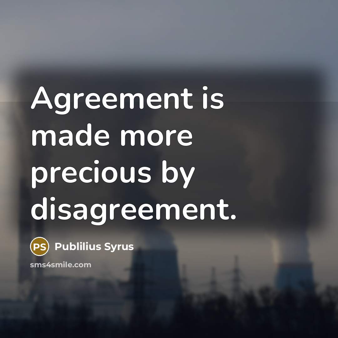 “Agreement is made more precious by disagreement.…” quote by Publilius Syrus