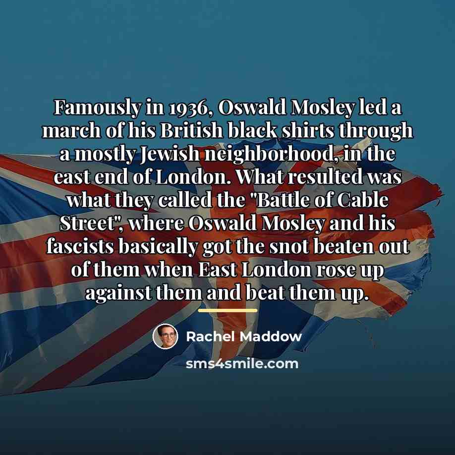 “Famously in 1936, Oswald Mosley led a march of his…” quote by Rachel Maddow