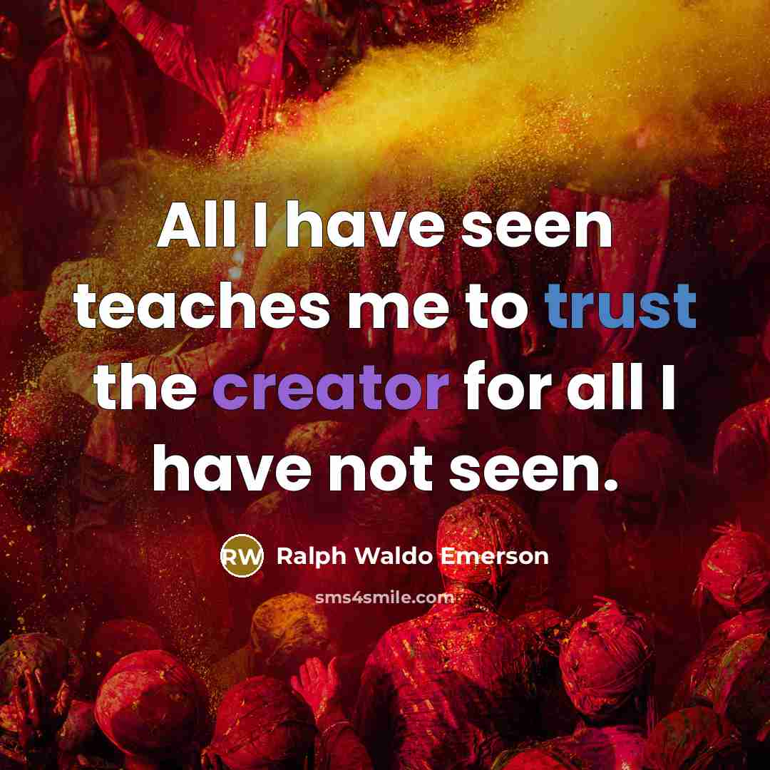“All I have seen teaches me to trust the creator…” quote by Ralph Waldo Emerson