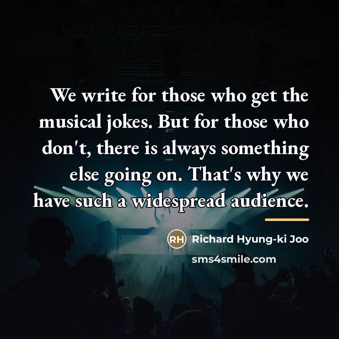 “We write for those who get the musical jokes. But…” quote by Richard Hyung-ki Joo