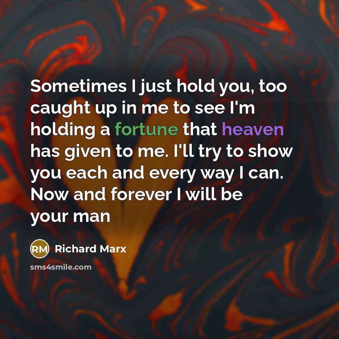 “Sometimes I just hold you, too caught up in me…” quote by Richard Marx