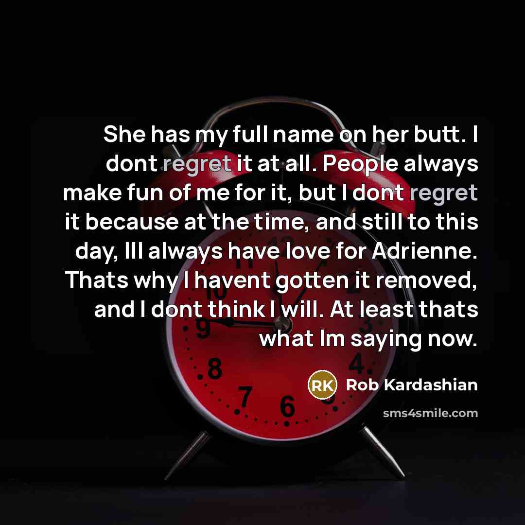 “She has my full name on her butt. I dont…” quote by Rob Kardashian