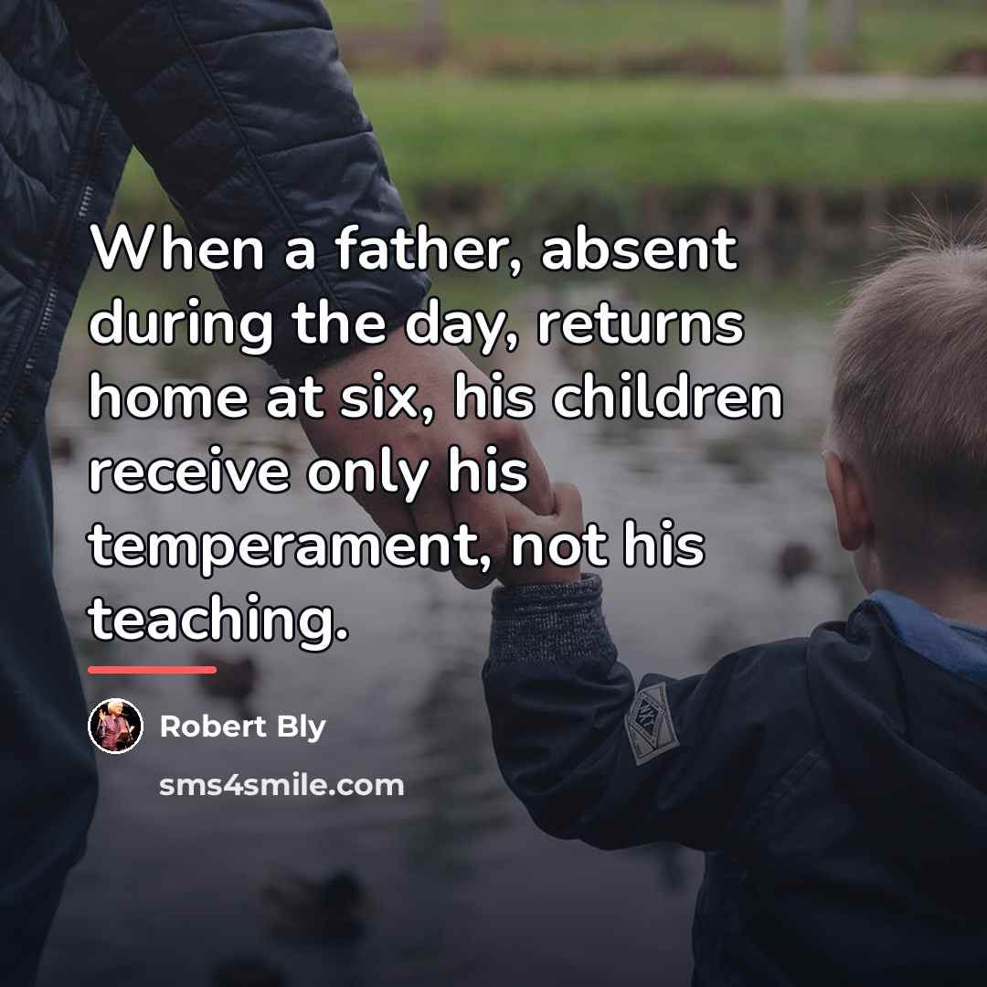 “When a father, absent during the day, returns home at…” quote by Robert Bly
