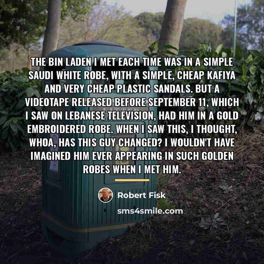 “The bin Laden I met each time was in a…” quote by Robert Fisk