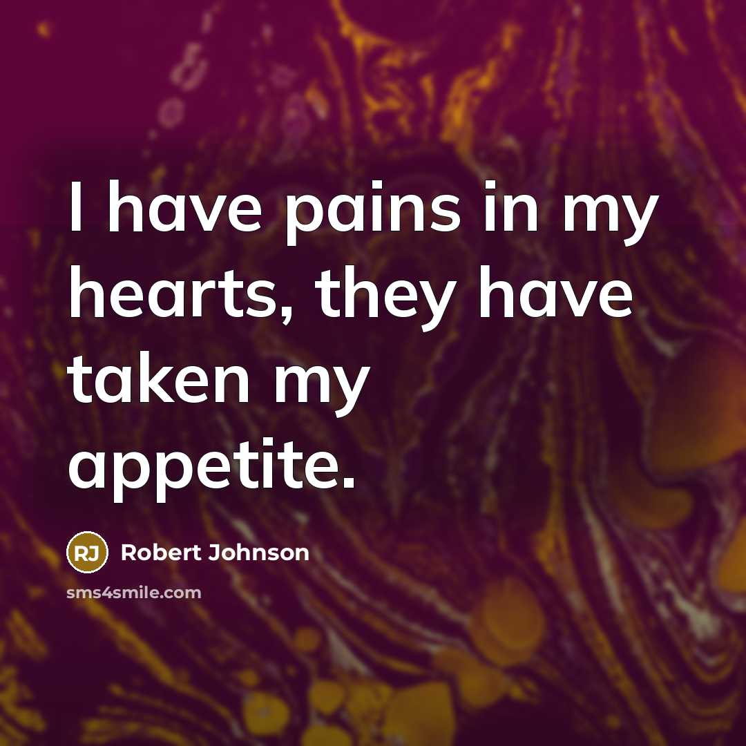 “I have pains in my hearts, they have taken my…” quote by Robert Johnson
