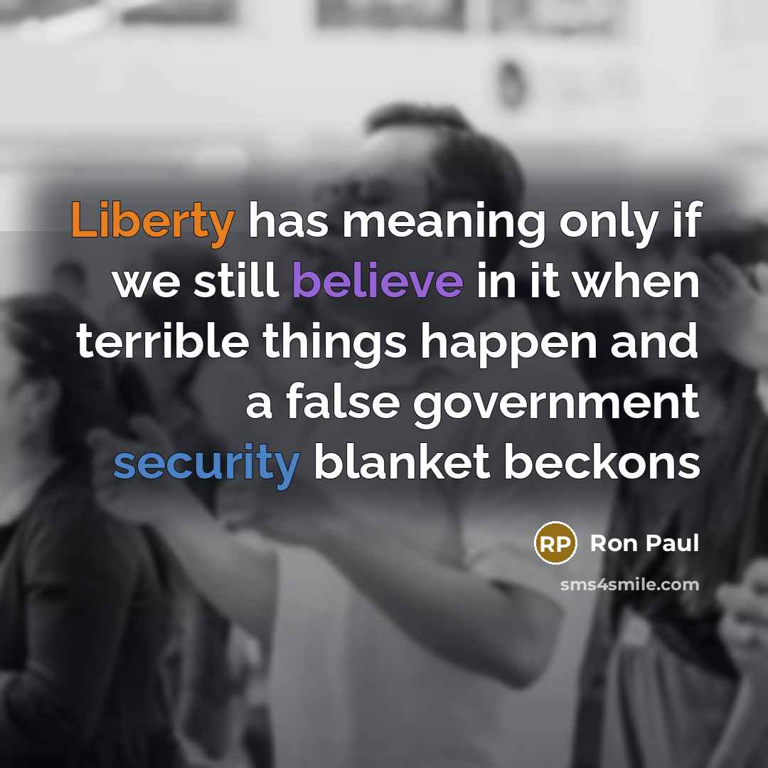 “Liberty has meaning only if we still believe in it…” quote by Ron Paul