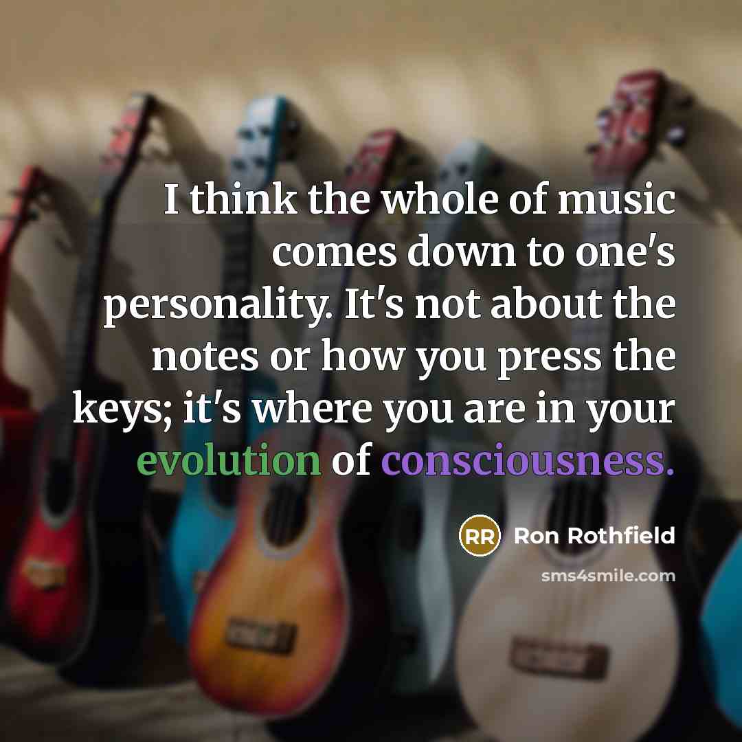 “I think the whole of music comes down to one's…” quote by Ron Rothfield