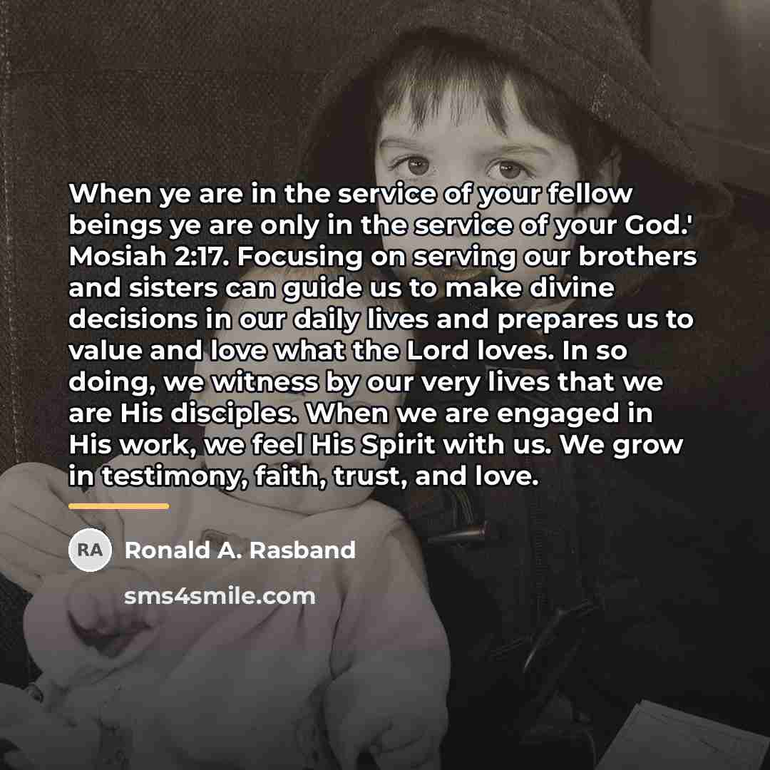 “When ye are in the service of your fellow beings…” quote by Ronald A. Rasband