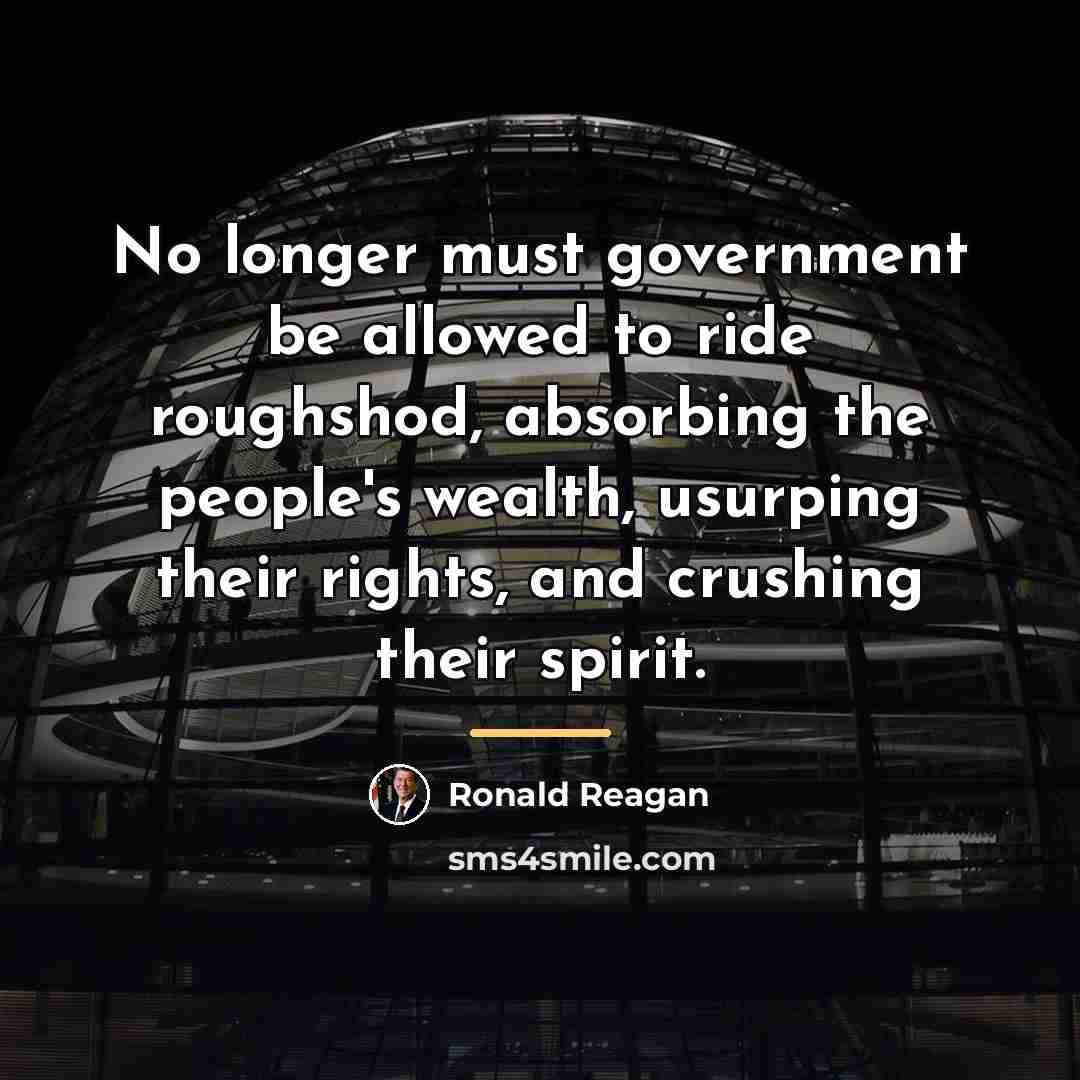 “No longer must government be allowed to ride roughshod, absorbing…” quote by Ronald Reagan