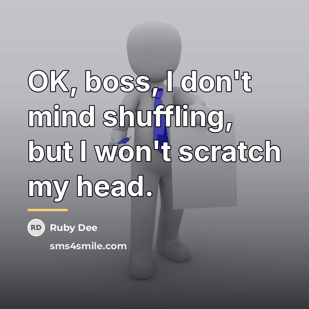 “OK, boss, I don't mind shuffling, but I won't scratch…” quote by Ruby Dee