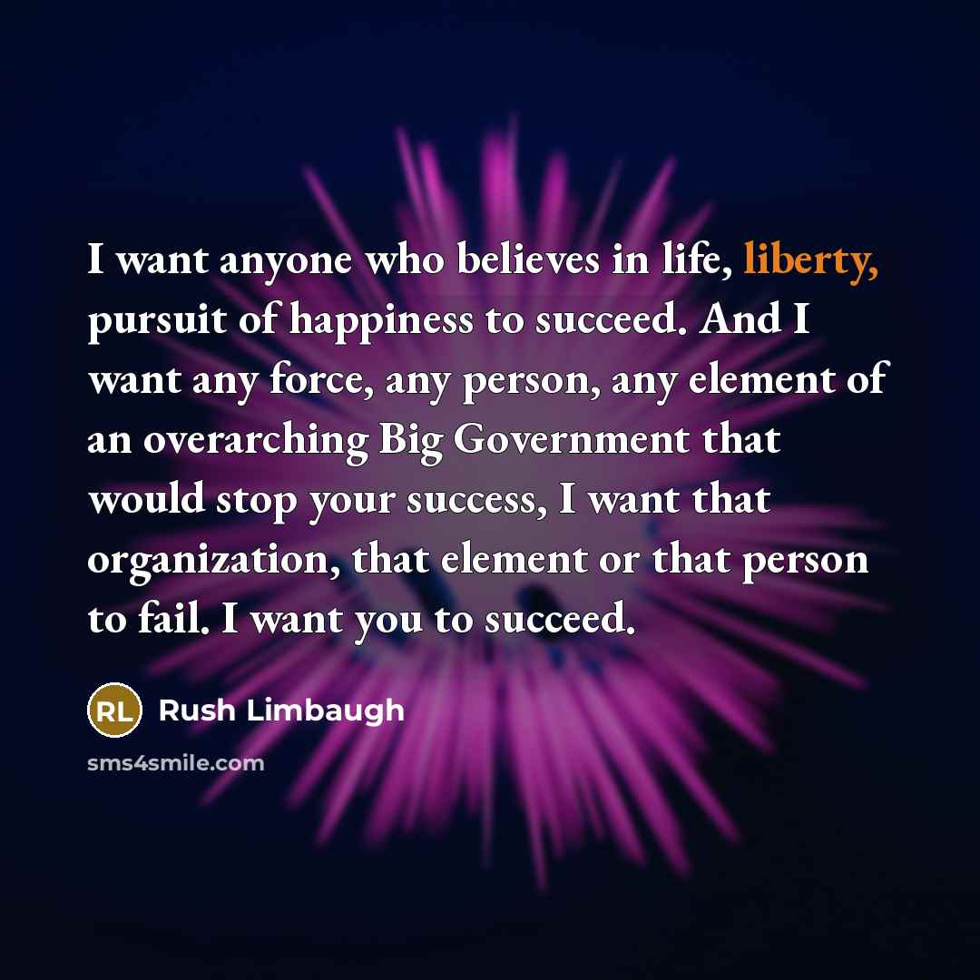 “I want anyone who believes in life, liberty, pursuit of…” quote by Rush Limbaugh