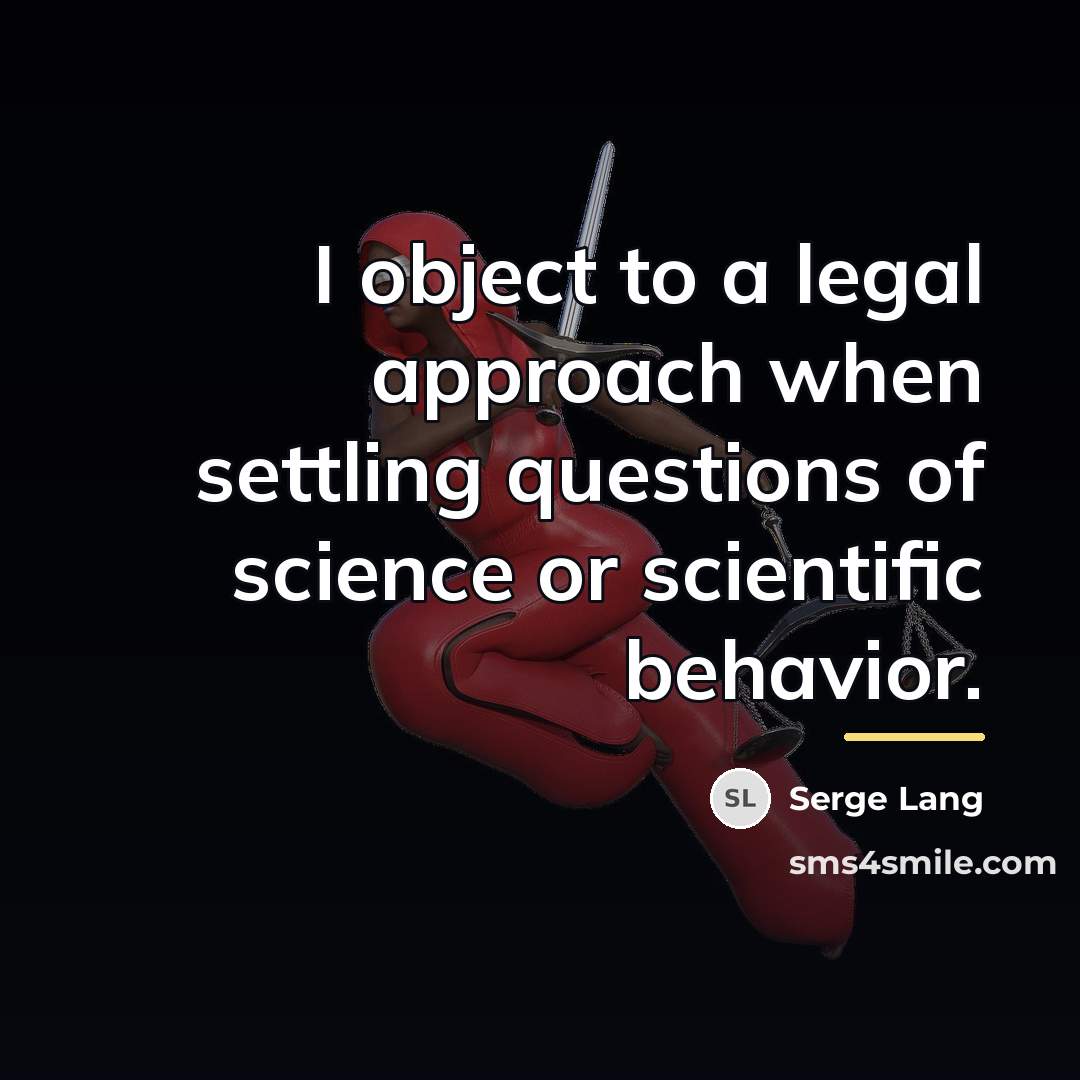 “I object to a legal approach when settling questions of…” quote by Serge Lang