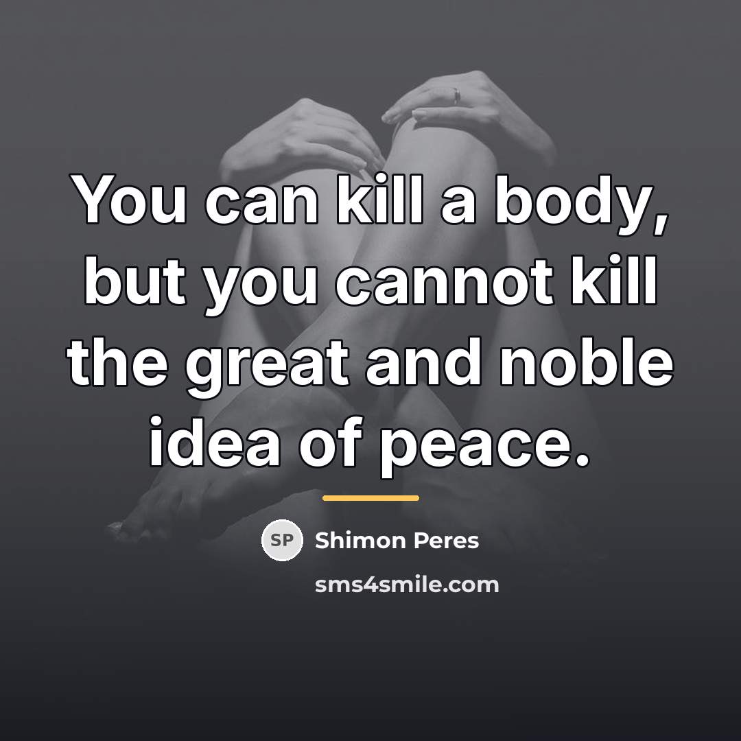 “You can kill a body, but you cannot kill the…” quote by Shimon Peres