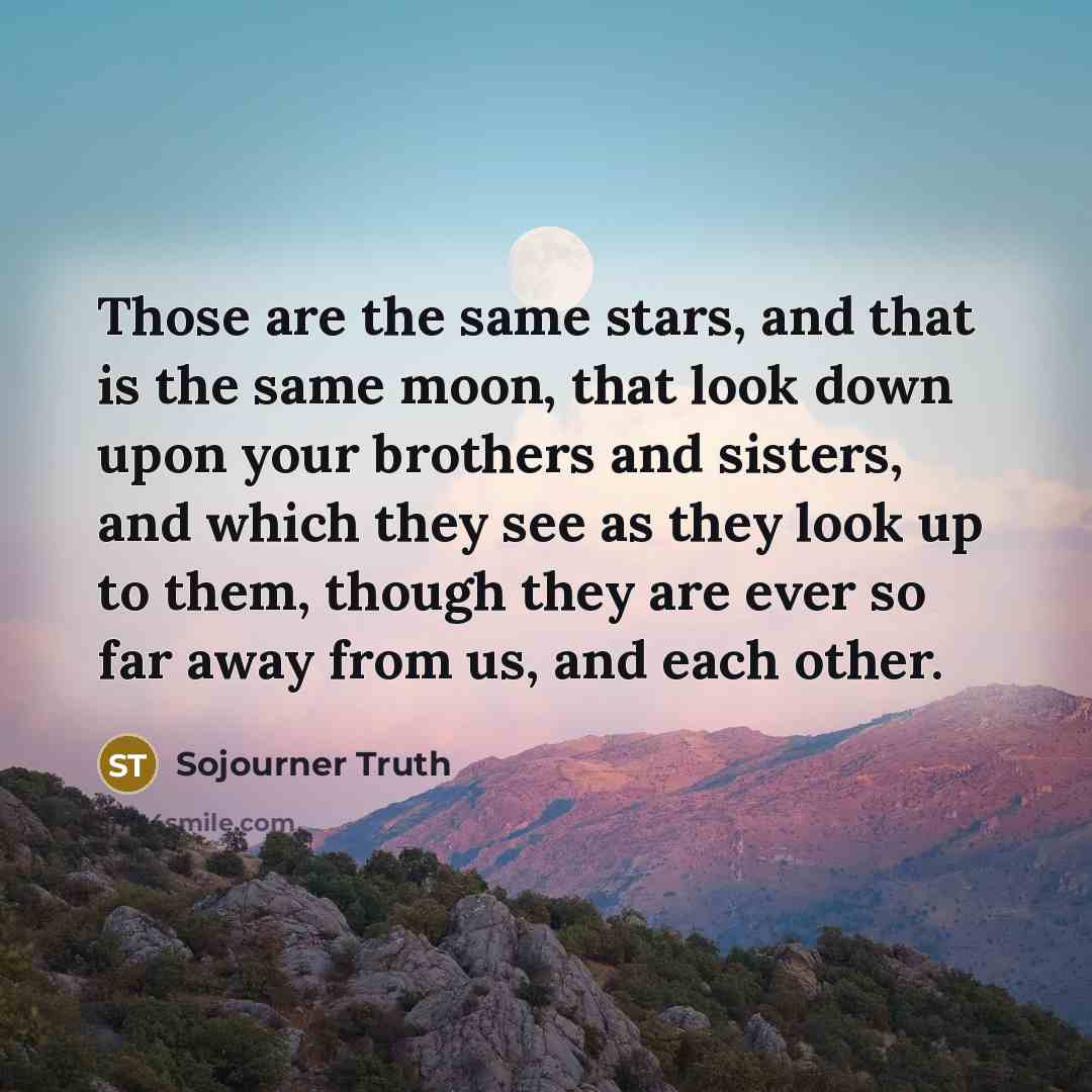“Those are the same stars, and that is the same…” quote by Sojourner Truth