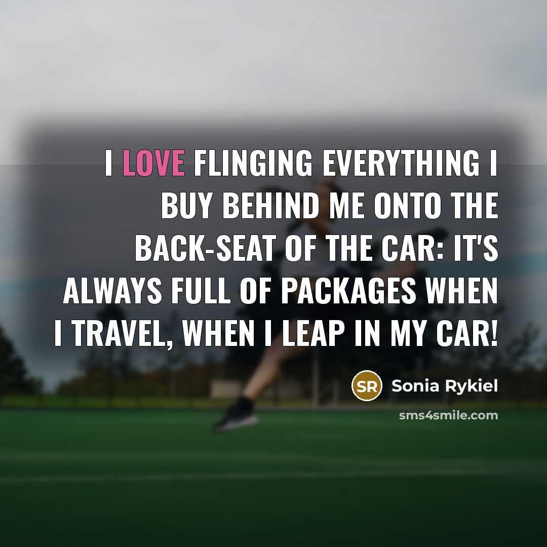 “I love flinging everything I buy behind me onto the…” quote by Sonia Rykiel