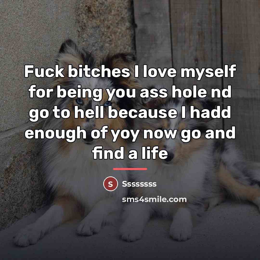 “Fuck bitches I love myself for being you ass hole…” quote by Ssssssss