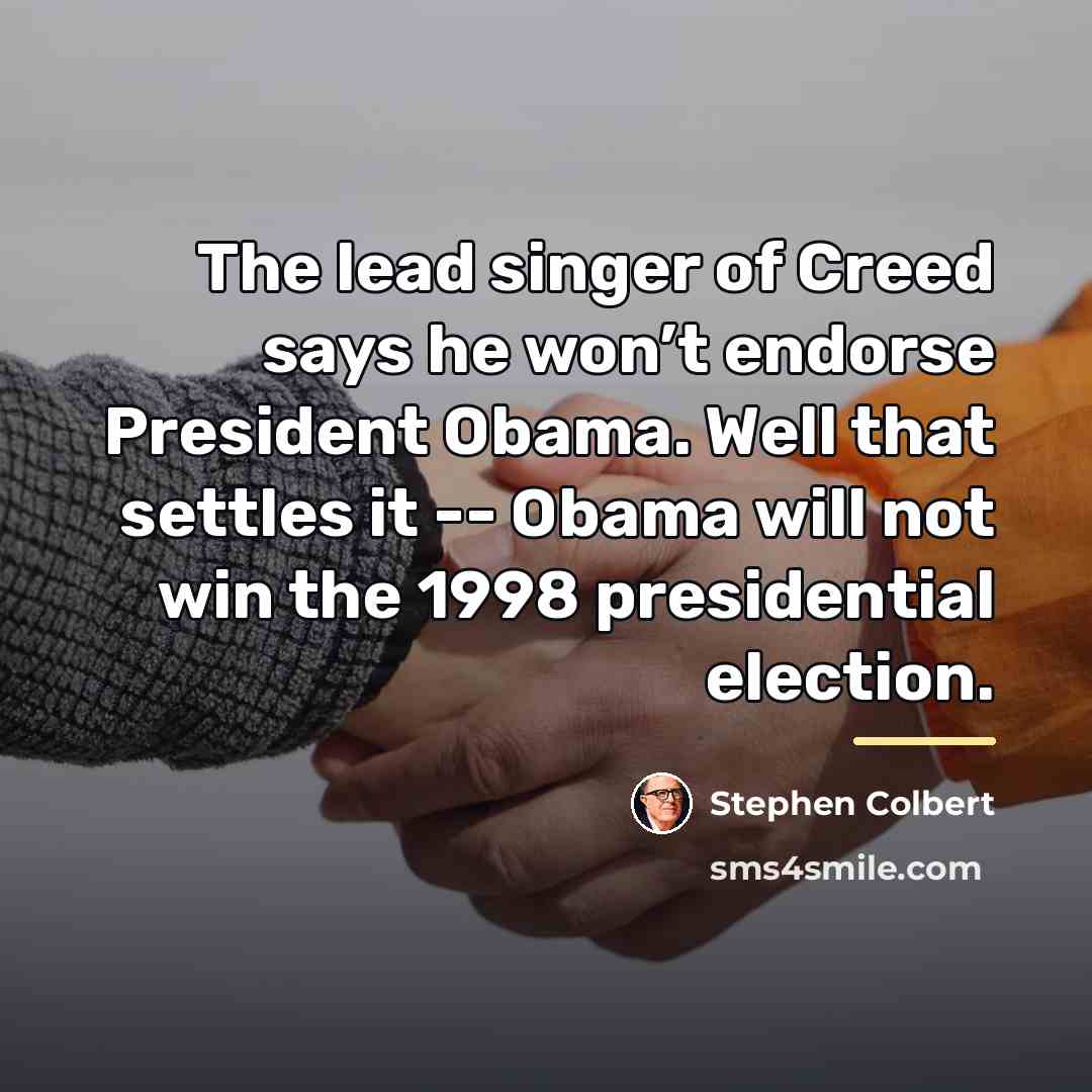 “The lead singer of Creed says he won’t endorse President…” quote by Stephen Colbert