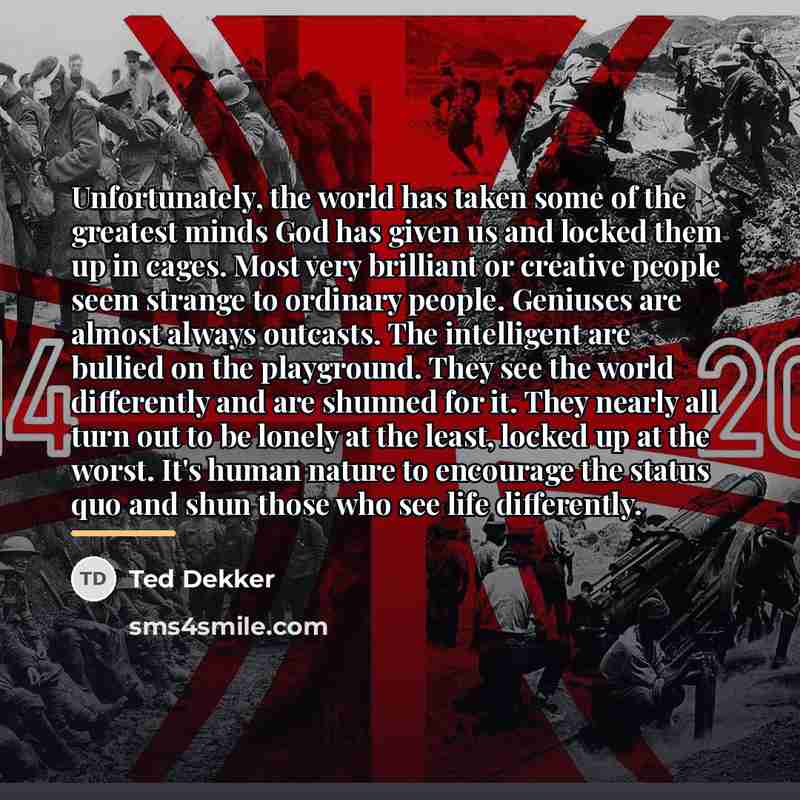 “Unfortunately, the world has taken some of the greatest minds…” quote by Ted Dekker