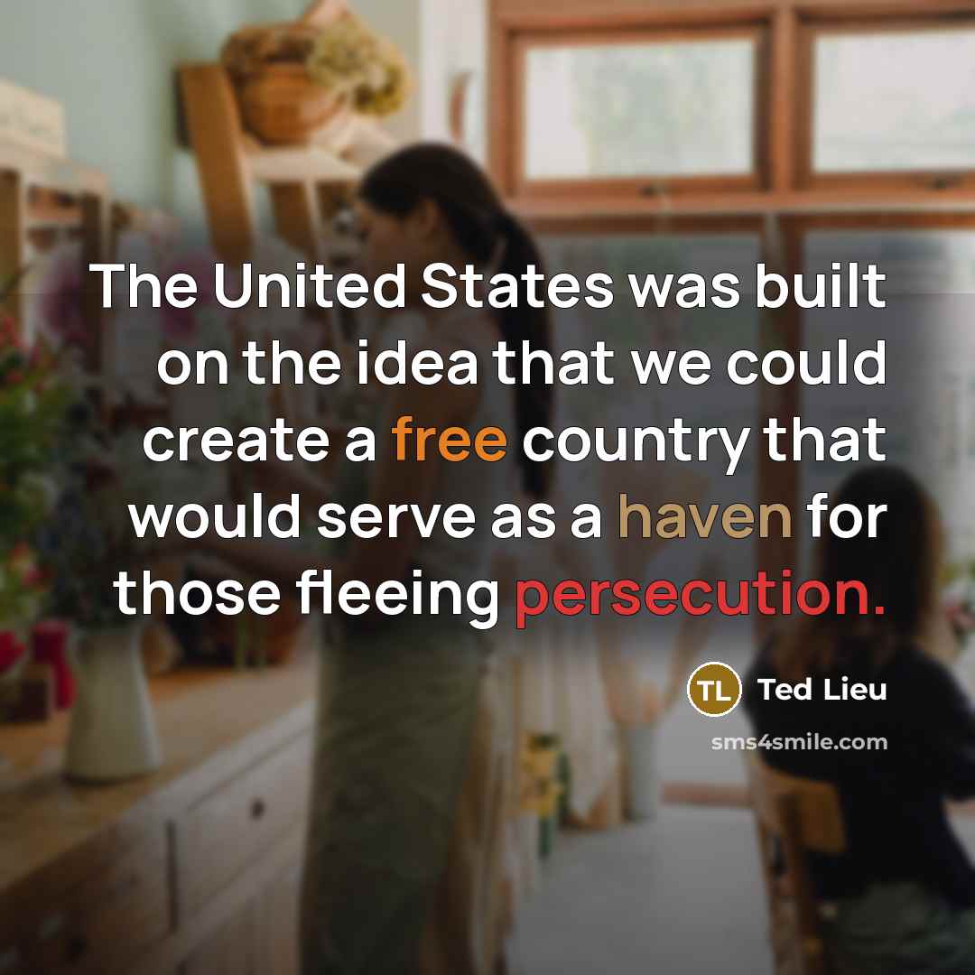 “The United States was built on the idea that we…” quote by Ted Lieu