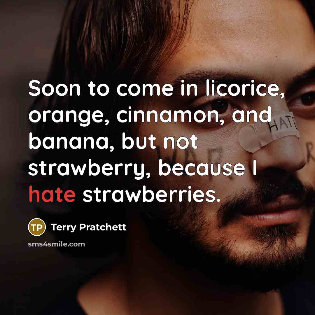 “Soon to come in licorice, orange, cinnamon, and banana, but…” quote by Terry Pratchett