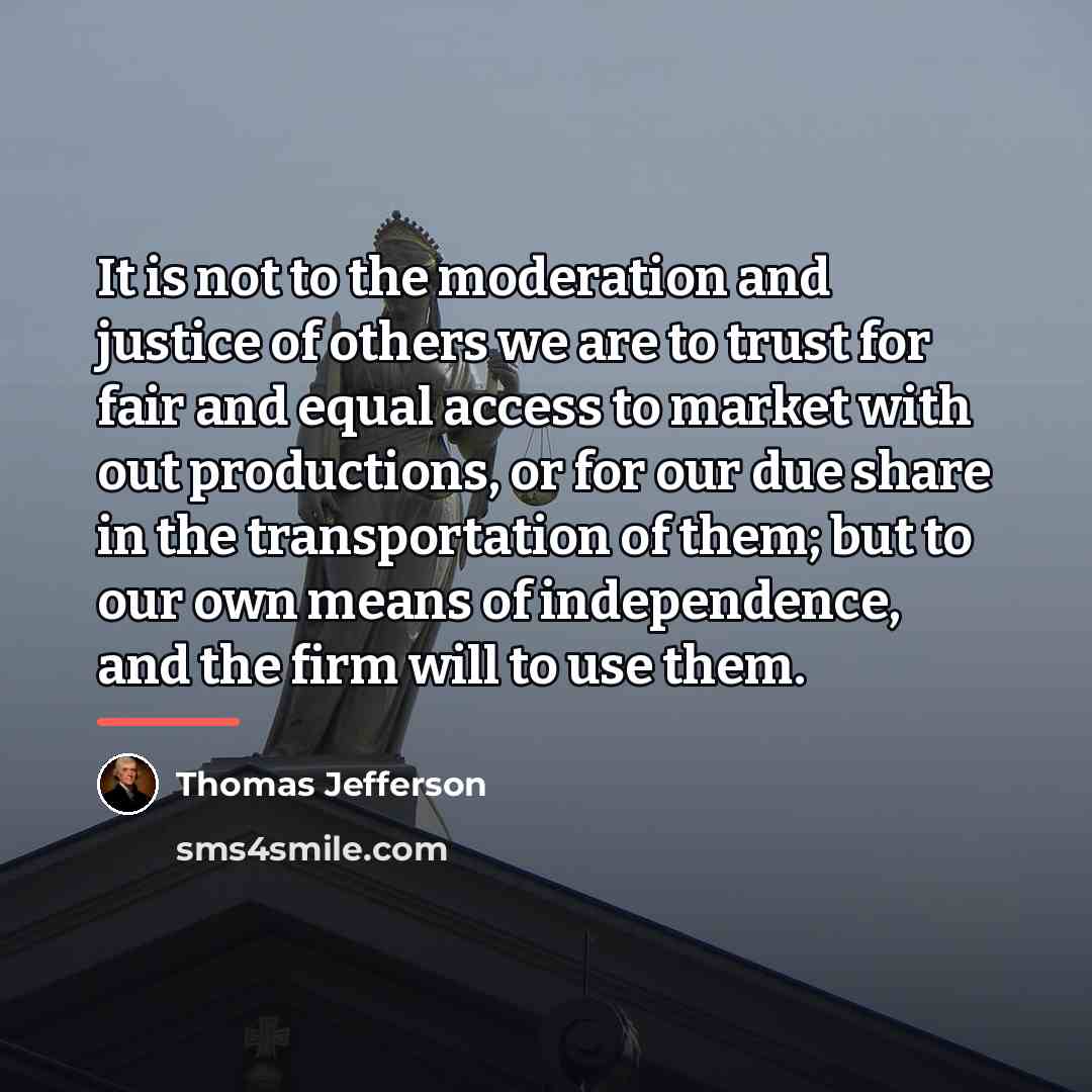 “It is not to the moderation and justice of others…” quote by Thomas Jefferson