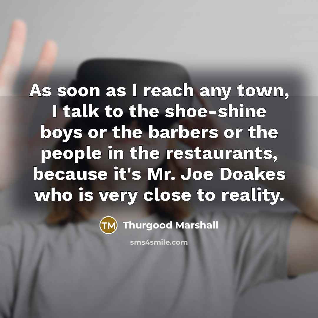 “As soon as I reach any town, I talk to…” quote by Thurgood Marshall