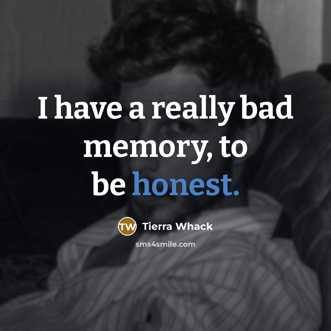 “I have a really bad memory, to be honest.…” quote by Tierra Whack