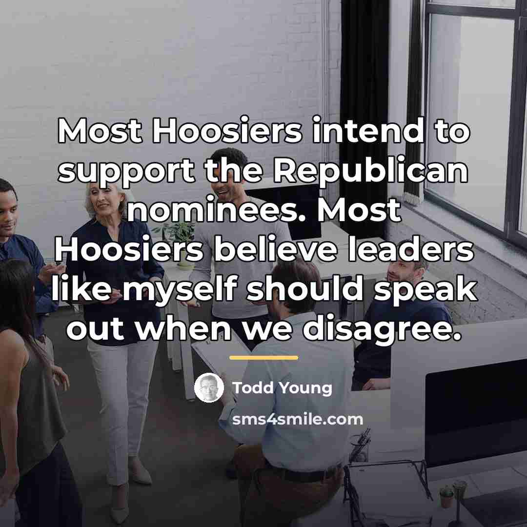 “Most Hoosiers intend to support the Republican nominees. Most Hoosiers…” quote by Todd Young