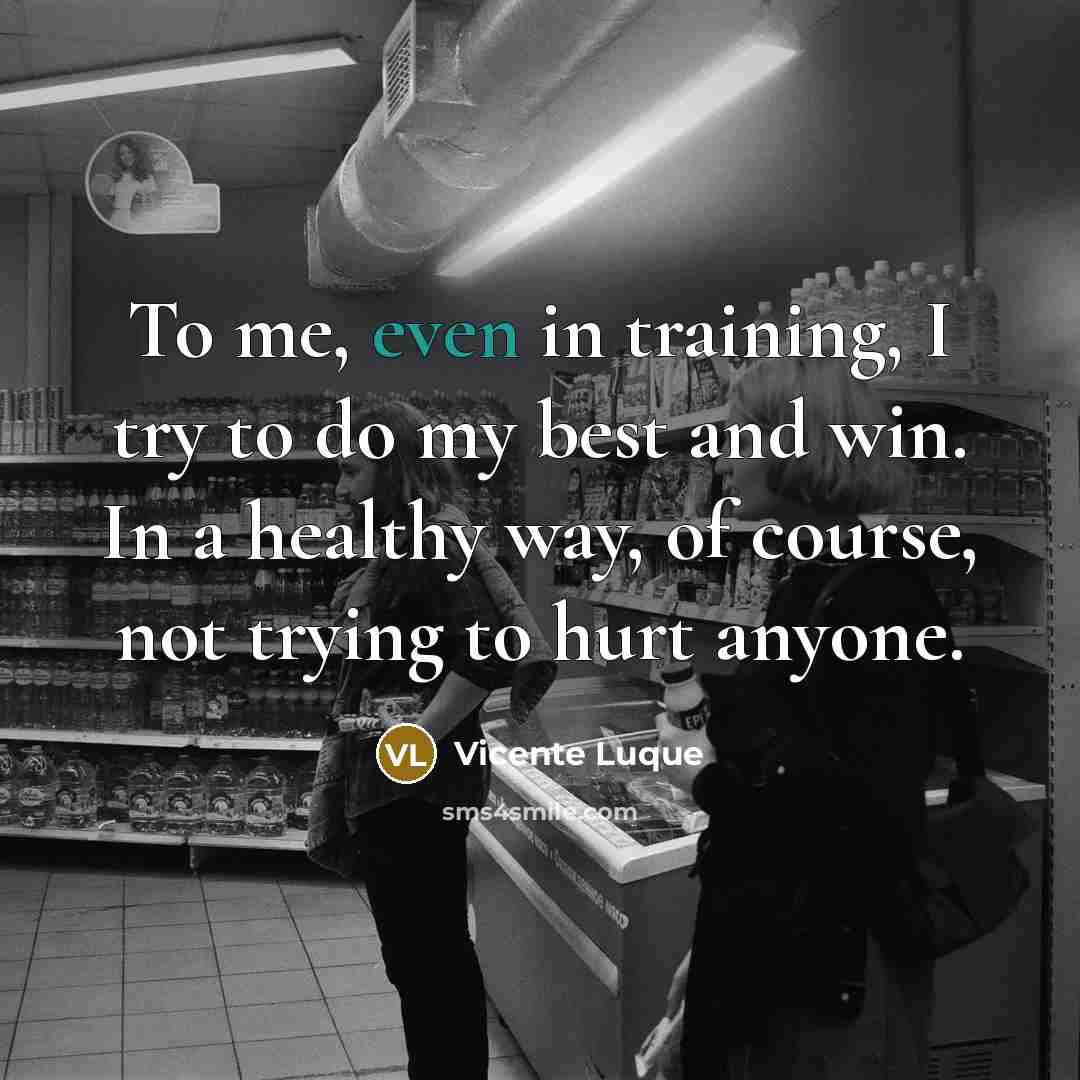 “To me, even in training, I try to do my…” quote by Vicente Luque