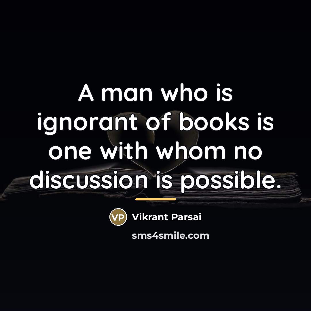 “A man who is ignorant of books is one with…” quote by Vikrant Parsai