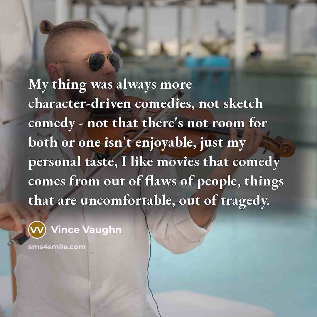 “My thing was always more character-driven comedies, not sketch comedy…” quote by Vince Vaughn