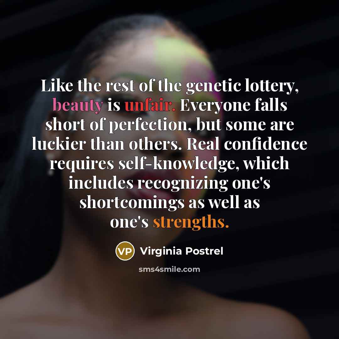 “Like the rest of the genetic lottery, beauty is unfair.…” quote by Virginia Postrel
