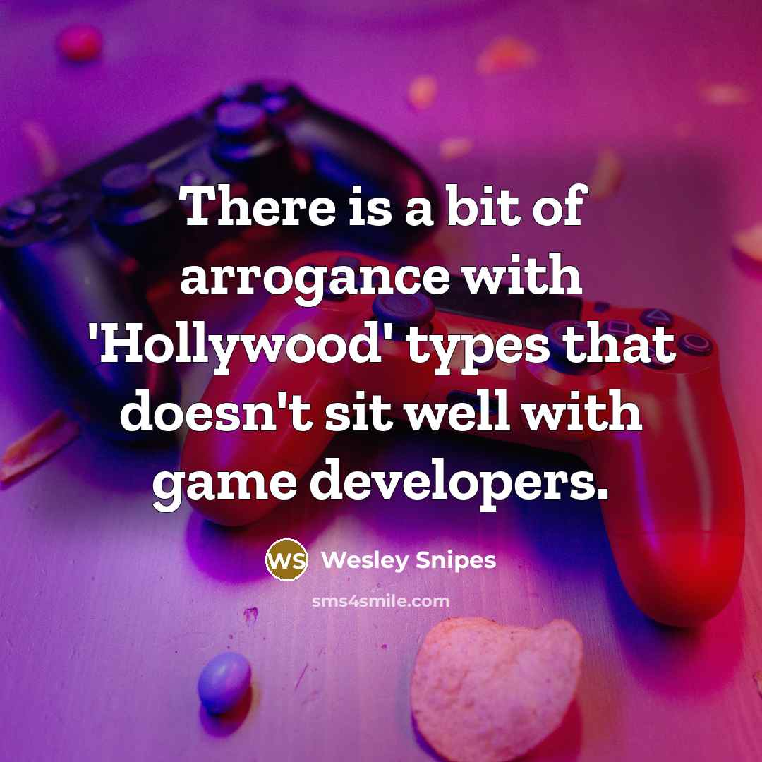 “There is a bit of arrogance with 'Hollywood' types that…” quote by Wesley Snipes