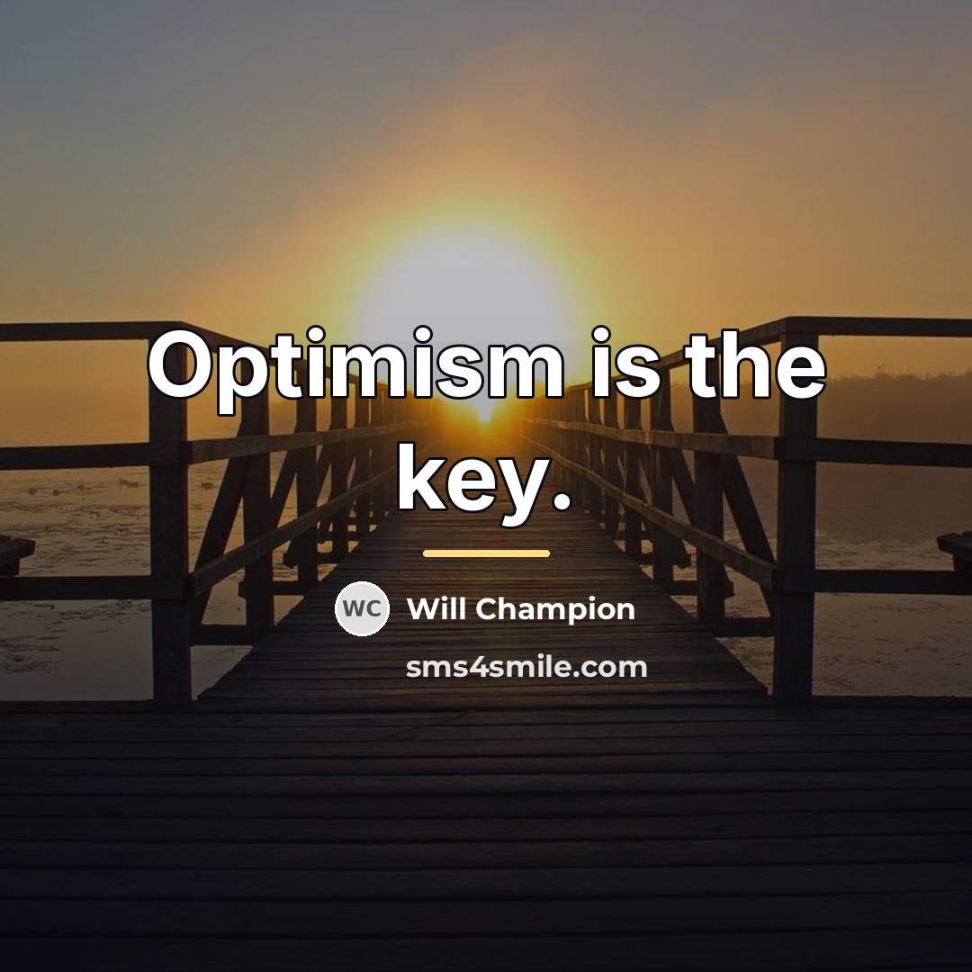 “Optimism is the key.…” quote by Will Champion