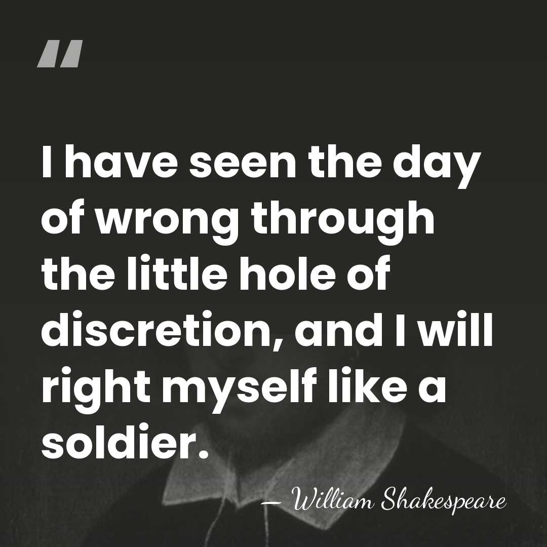 I have seen the day of wrong through the little hole of&hellip; - William Shakespeare