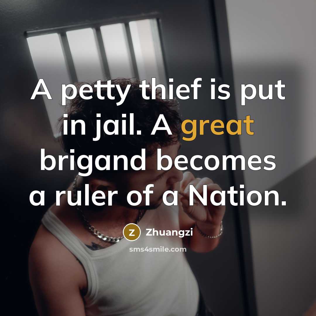 “A petty thief is put in jail. A great brigand…” quote by Zhuangzi