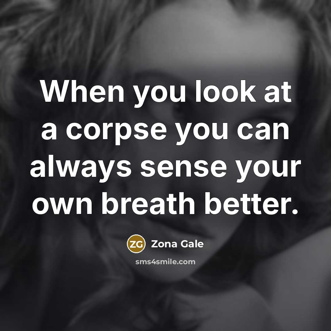 “When you look at a corpse you can always sense…” quote by Zona Gale