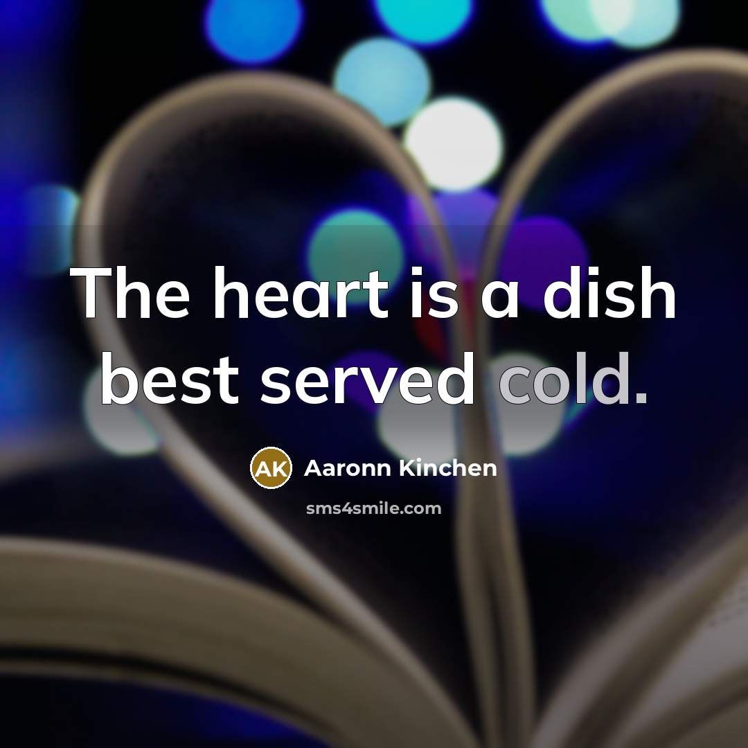 “The heart is a dish best served cold.…” quote by Aaronn Kinchen