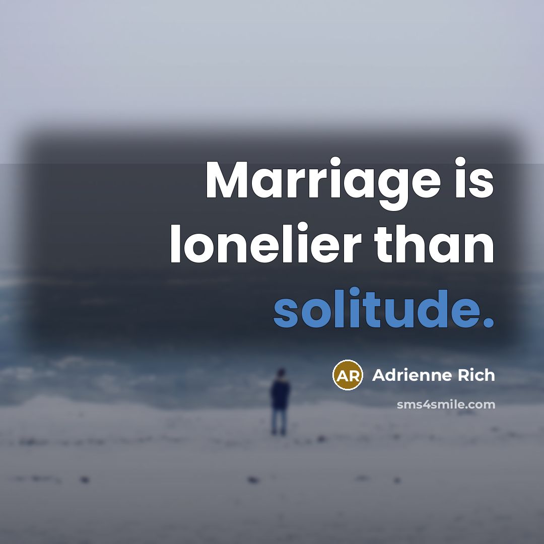 “Marriage is lonelier than solitude.…” quote by Adrienne Rich