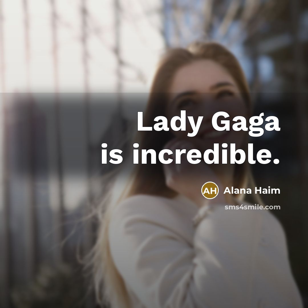 “Lady Gaga is incredible.…” quote by Alana Haim
