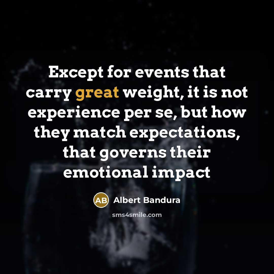 “Except for events that carry great weight, it is not…” quote by Albert Bandura
