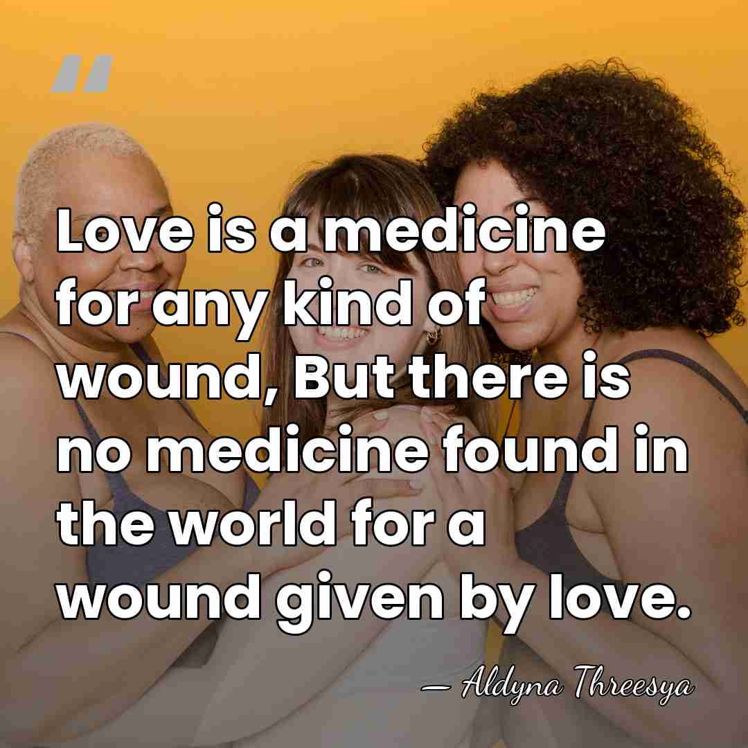Love is a medicine for any kind of wound, But there is&hellip; - Aldyna Threesya