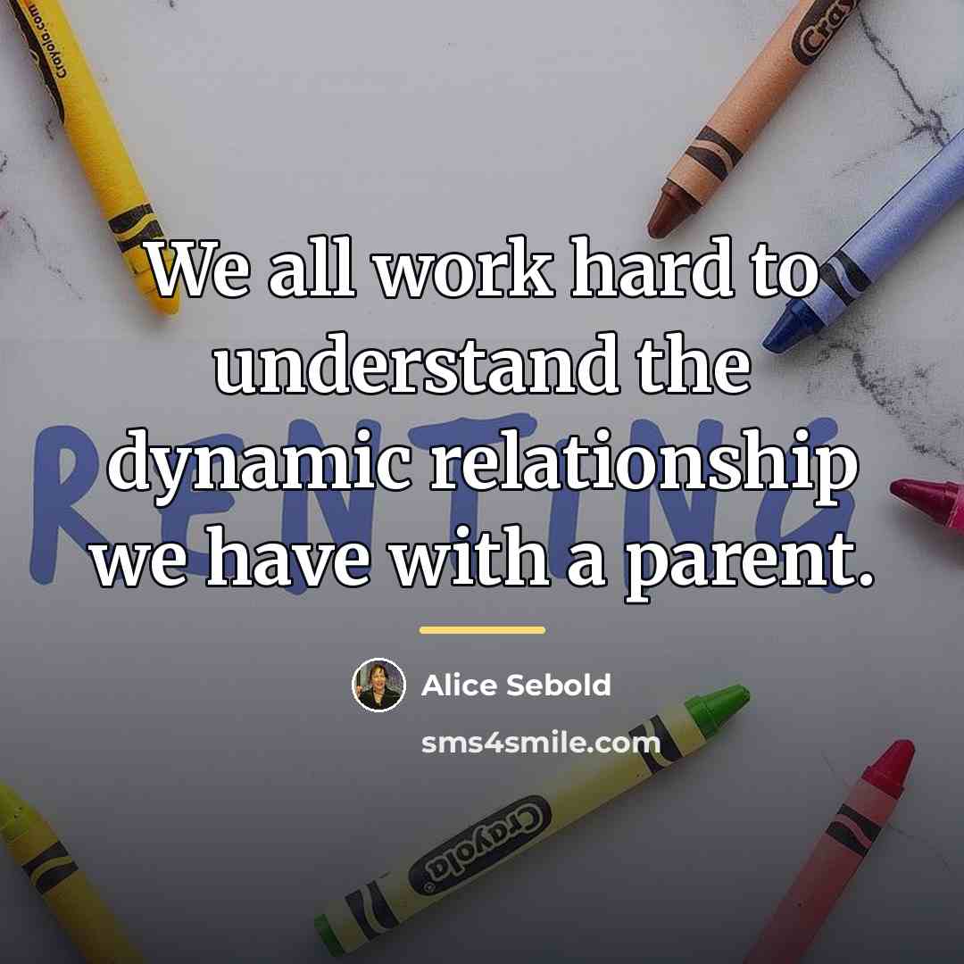 “We all work hard to understand the dynamic relationship we…” quote by Alice Sebold