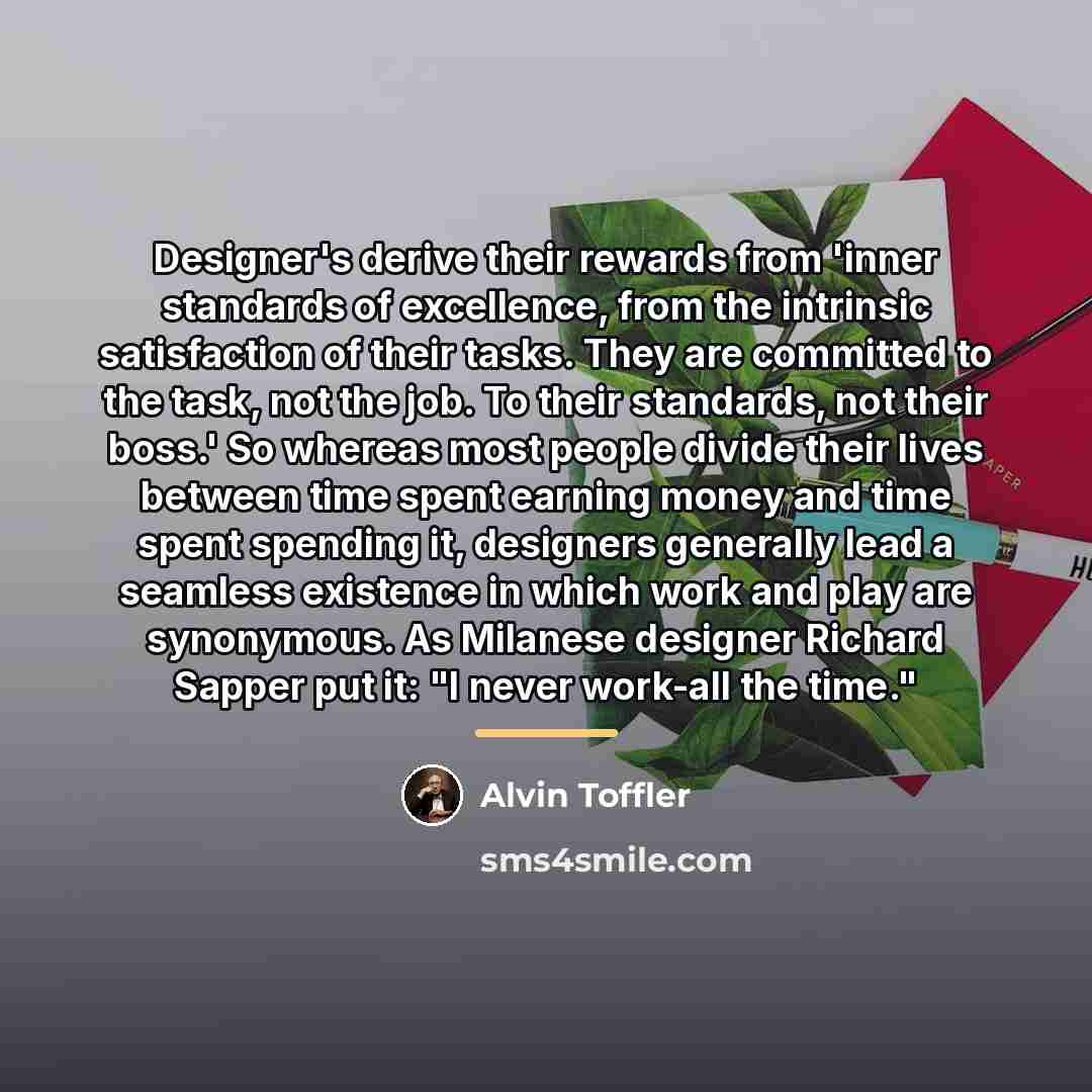 “Designer's derive their rewards from 'inner standards of excellence, from…” quote by Alvin Toffler