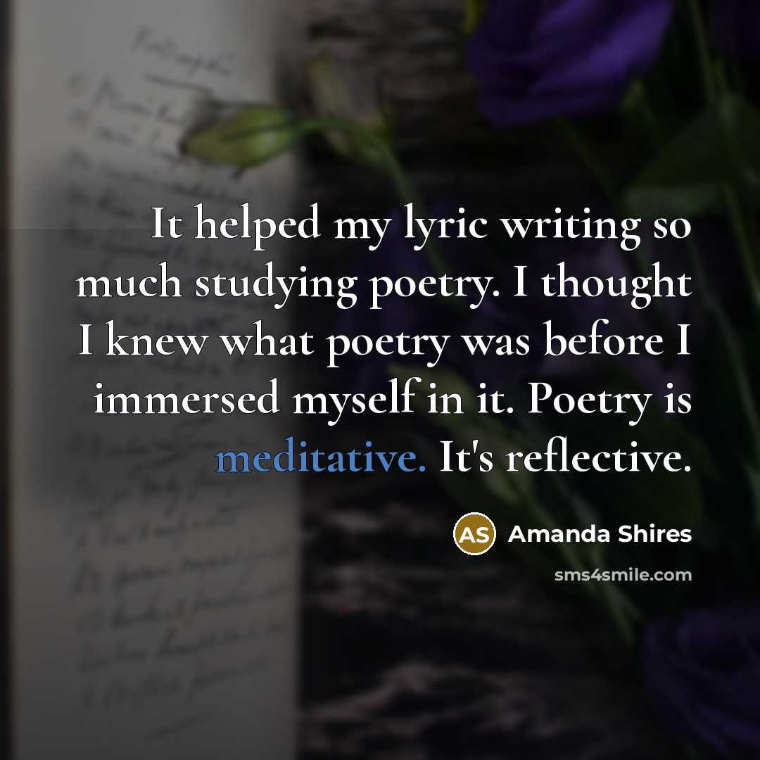“It helped my lyric writing so much studying poetry. I…” quote by Amanda Shires