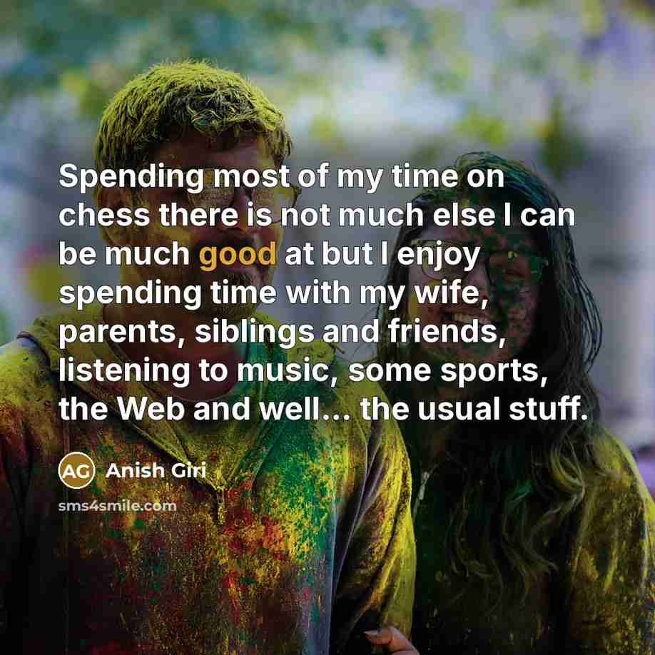 “Spending most of my time on chess there is not…” quote by Anish Giri