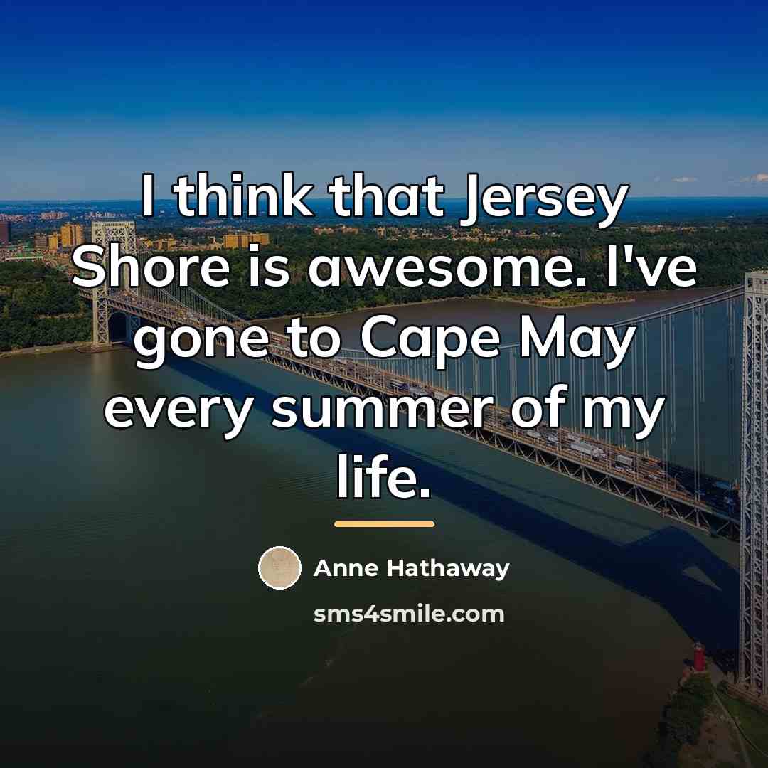 “I think that Jersey Shore is awesome. I've gone to…” quote by Anne Hathaway