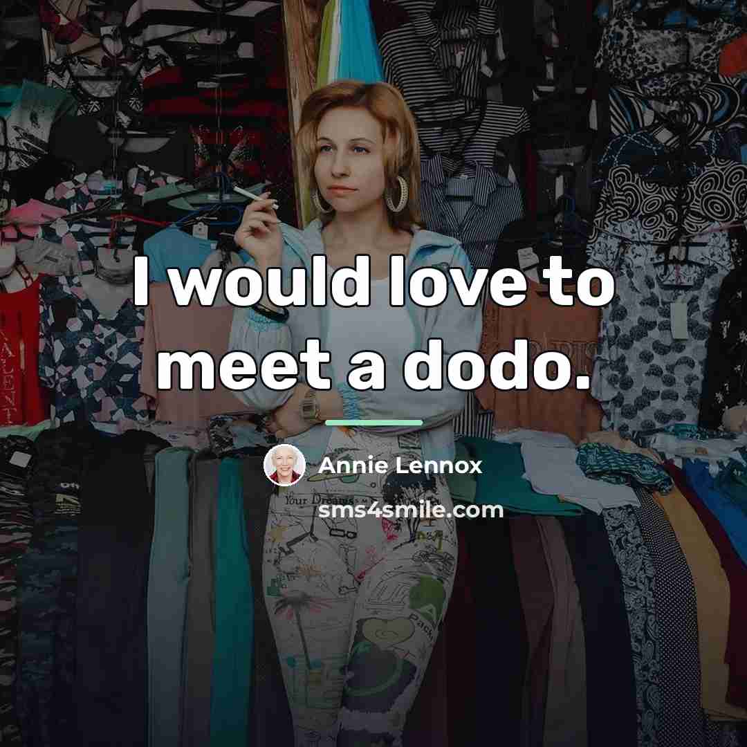 “I would love to meet a dodo.…” quote by Annie Lennox