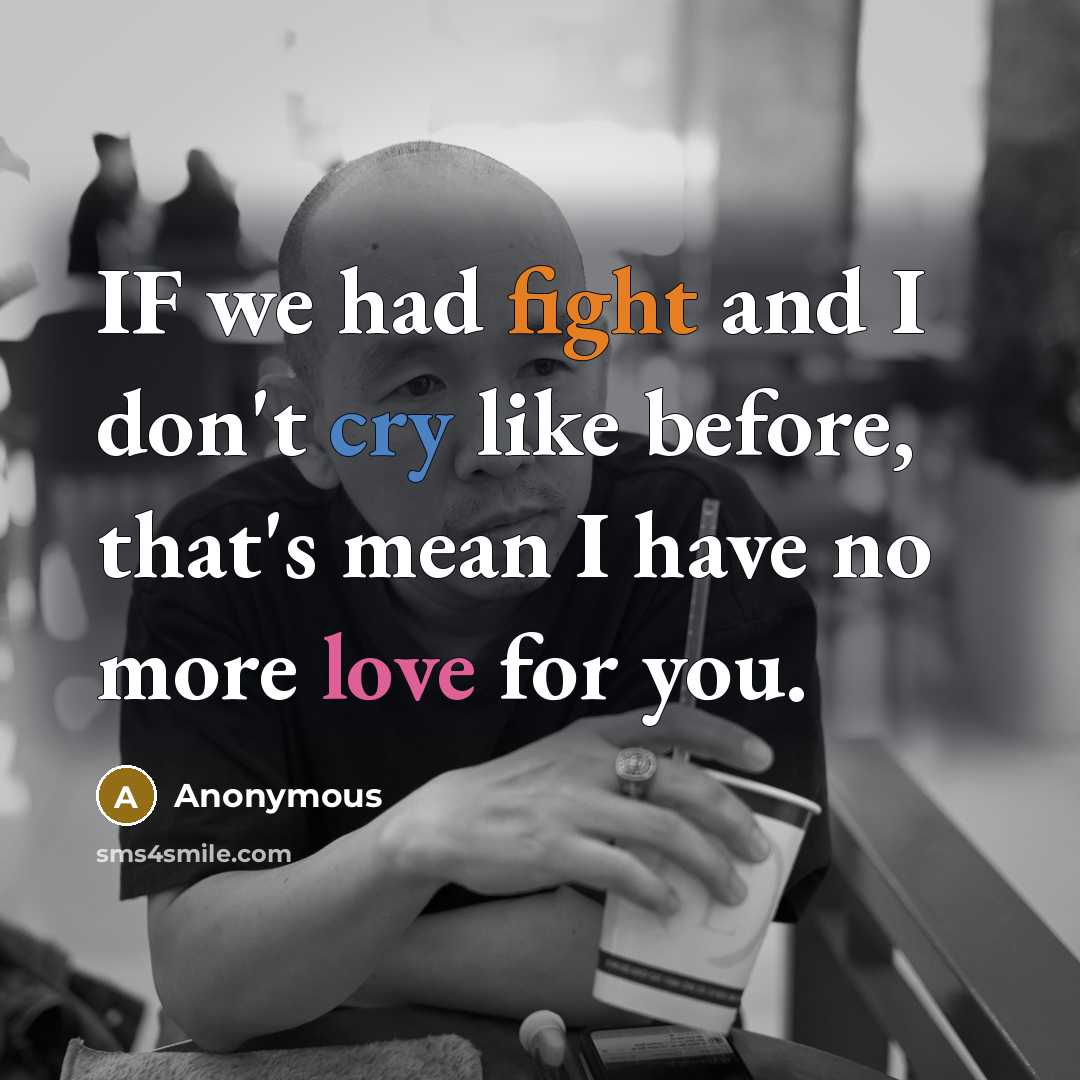 “IF we had fight and I don't cry like before,…” quote by Anonymous