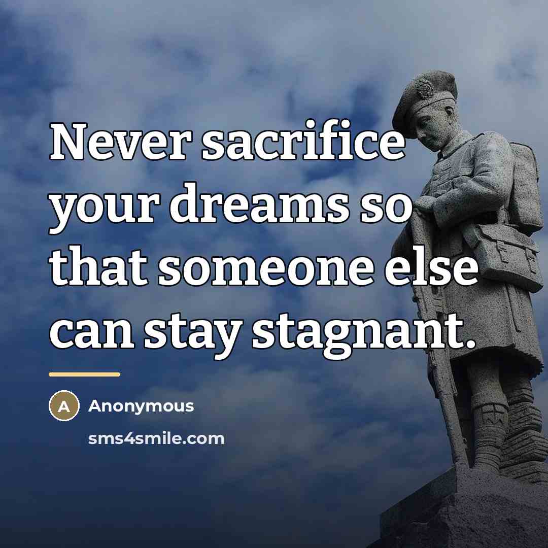 “Never sacrifice your dreams so that someone else can stay…” quote by Anonymous